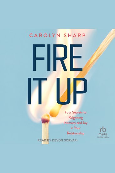 Fire it Up - Four Secrets to Reigniting Intimacy and Joy in Your Relationship - cover