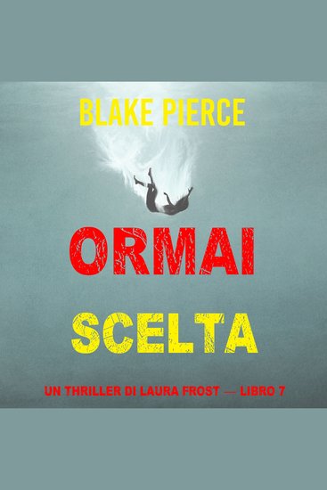 Ormai scelta (Un Thriller di Laura Frost — Libro 7) - Narrato digitalmente con voce sintetizzata - cover