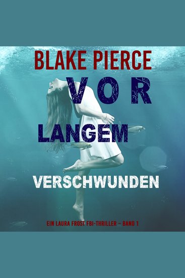 Vor Langem Verschwunden (Ein Laura Frost FBI-Thriller – Band 1) - Erzählerstimme digital synthetisiert - cover