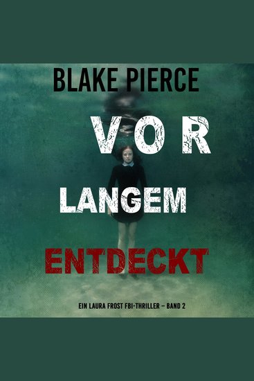 Vor Langem Entdeckt (Ein Laura Frost FBI-Thriller – Band 2) - Erzählerstimme digital synthetisiert - cover