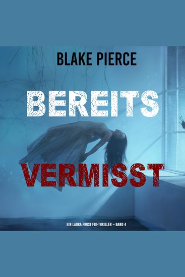 Bereits Vermisst (Ein Laura Frost FBI-Thriller – Band 4) - Erzählerstimme digital synthetisiert - cover
