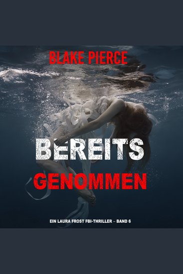 Bereits genommen (Ein Laura Frost FBI-Thriller – Band 6) - Erzählerstimme digital synthetisiert - cover