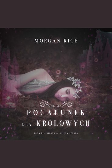 Pocałunek dla królowych (Tron dla sióstr — Księga Szósta) - Cyfrowa narracja przy użyciu syntezowanego głosu - cover