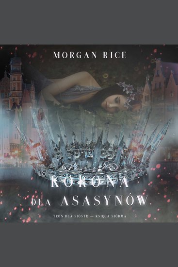 Korona dla asasynów (Tron dla sióstr — Księga Siódma) - Cyfrowa narracja przy użyciu syntezowanego głosu - cover