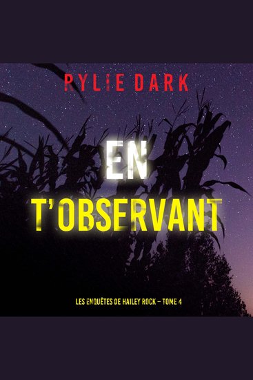 En t’observant (Les enquêtes de Hailey Rock – Tome 4) - Narration par une voix synthétisée - cover