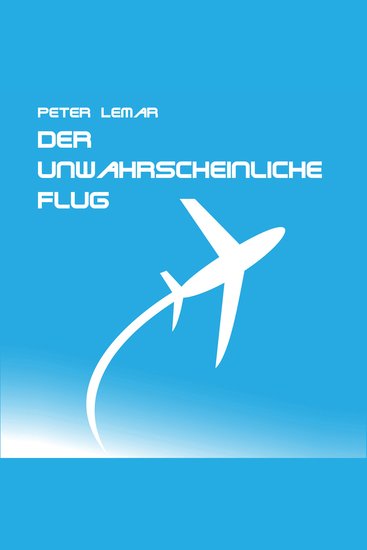 Der unwahrscheinliche Flug - cover