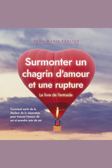 Surmonter un chagrin d'amour et une rupture: Le livre de l'entraide: Comment sortir de la douleur de la séparation pour trouver l'amour de soi et prendre soin de soi - cover