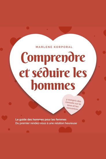 Comprendre et séduire les hommes: Le guide des hommes pour les femmes Du premier rendezvous à une relation heureuse - y compris des conseils sur le sexe et les rencontres - cover