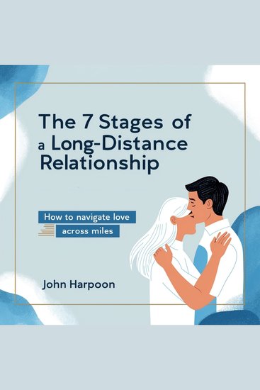 The 7 Stages of a Long-Distance Relationship - How to Navigate Love across Miles - cover