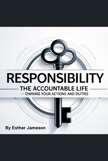 Responsibility - The Accountable Life - Owning Your Actions and Duties - cover