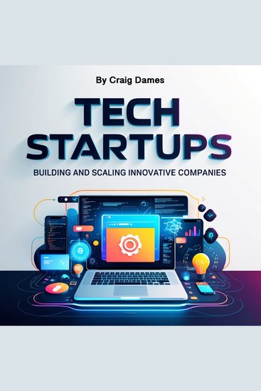 Tech Startups - Building and Scaling Innovative Companies - cover