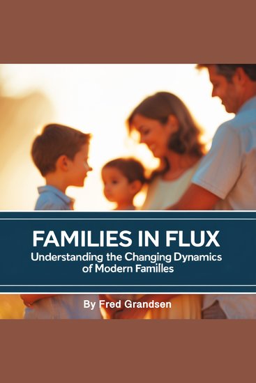 Families in Flux - Understanding the Changing Dynamics of Modern Families - cover