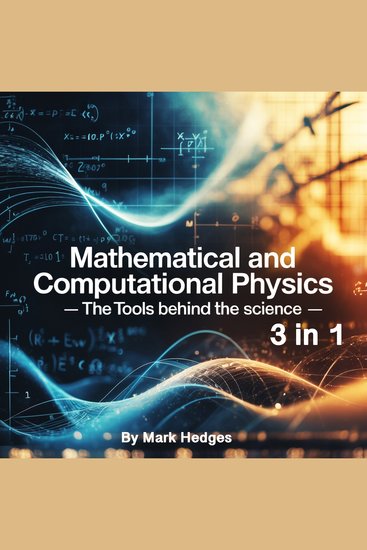 Mathematical and Computational Physics - The Tools Behind the Science (3 in 1) - cover