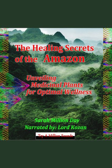 The Healing Secrets of the Amazon - Unveiling Medicinal Plants For Optimal Wellness - cover