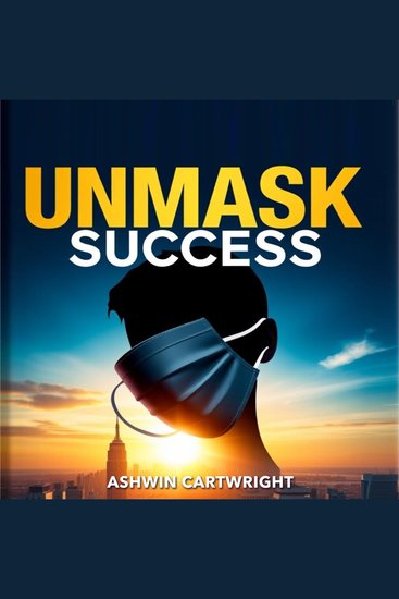 Unmask Success: Simple Strategies for Winning Influence - "Master the art of influence with 'Unmask Success': Engaging audio lessons for lasting impact and success!" - cover
