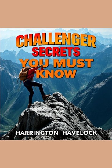 Challenger Secrets You Must Know - "Unlock vital insights with 'Challenger Secrets You Must Know'—your ultimate audio guide for success!" - cover