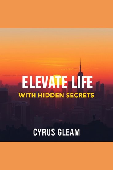 Elevate Your Life with Hidden Secrets - "Elevate your life today! Dive into engaging audio lessons packed with hidden secrets for personal growth and success" - cover