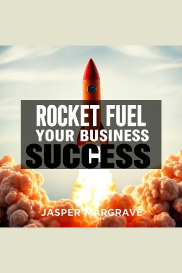 Rocket Fuel Your Business Success - "Boost your business acumen! Discover transformative audio lessons tailored to propel you toward your success goals" - cover