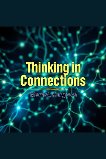 Thinking in Connections: Unlocking Your Potential - "Transform your life with powerful audio lessons that help you unlock your potential and think creatively!" - cover
