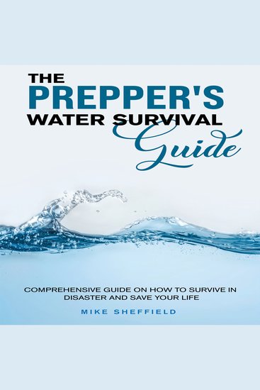 The Prepper's Water Survival Guide - Comprehensive Guide on How to Survive in Disaster and Save Your Life - cover