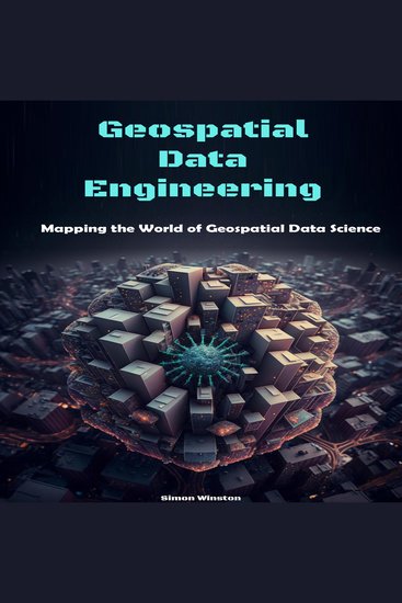 Geospatial Data Engineering - Mapping the World of Geospatial Data Science - cover