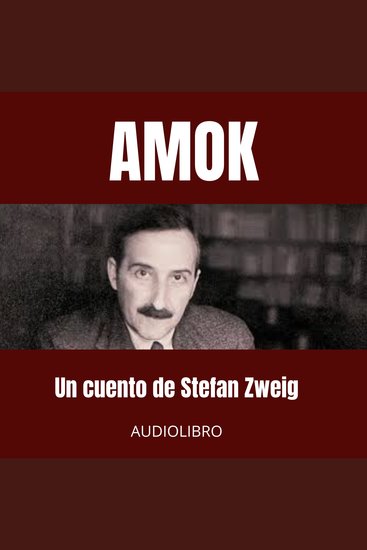 AMOK: Pasión Desbordada Obsesión y Desesperación en el Trópico - Un cuento de Stefan Zweig - cover