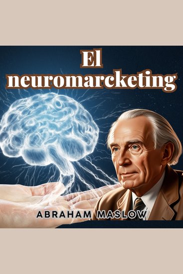 El neuromarketing y Abraham Maslow - Psicologia Para Sanar - cover