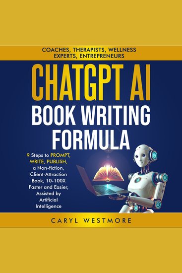 ChatGPT AI Book Writing Formula - 9 Steps to Prompt Write Publish a Non-fiction Client-Attraction Book 10-100X Faster and Easier Assisted by Articicial Intelligence - cover