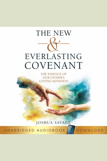 The New and Everlasting Covenant - The Essence of Our Father's Loving Kindness - cover