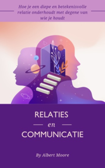 Relaties en communicatie - Hoe je een diepe en betekenisvolle relatie onderhoudt met degene van wie je houdt - cover