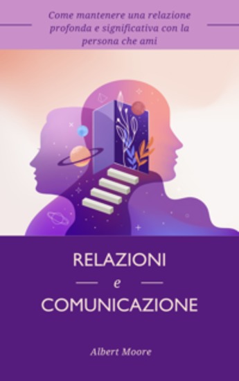Relazioni e comunicazione - Come mantenere una relazione profonda e significativa con la persona che ami - cover