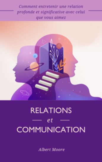Relations et communication - Comment entretenir une relation profonde et significative avec celui que vous aimez - cover