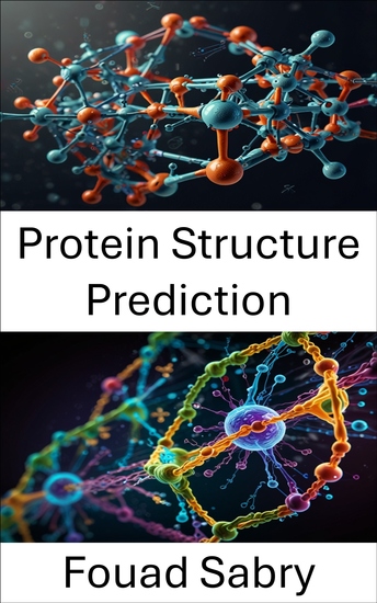 Protein Structure Prediction - Advances in Computational Methods and Their Application to Molecular Modeling - cover