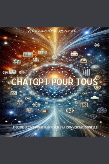 ChatGPT pour Tous - Le Guide Ultime pour Maîtriser l'IA Conversationnelle - cover