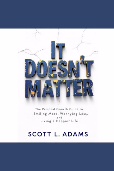 It Doesn't Matter - The Personal Growth Guide To Smiling More Worrying Less and Living A Happier Life - cover