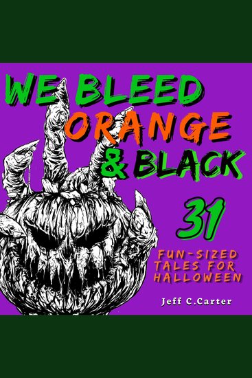 We Bleed Orange & Black: 31 Fun-sized Tales for Halloween - cover