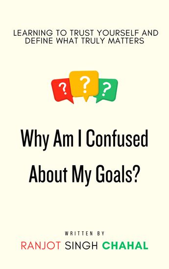 Why Am I Confused About My Goals? - Learning to Trust Yourself and Define What Truly Matters - cover