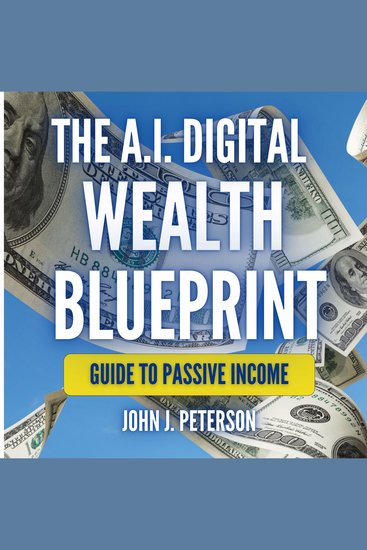AI Digital Wealth Blueprint The: Turn Passion into Profits - Guide To Passive Income - cover