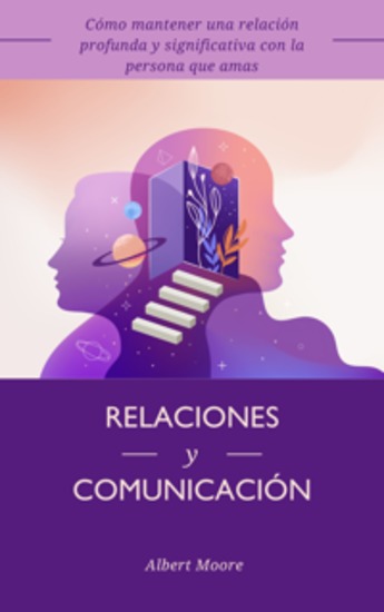 Relaciones y comunicación - Cómo mantener una relación profunda y significativa con la persona que amas - cover