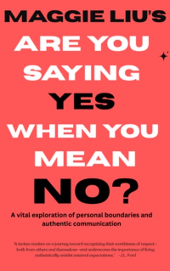 Are You Saying Yes When You Mean No? - A vital exploration of personal boundaries and authentic communication - cover