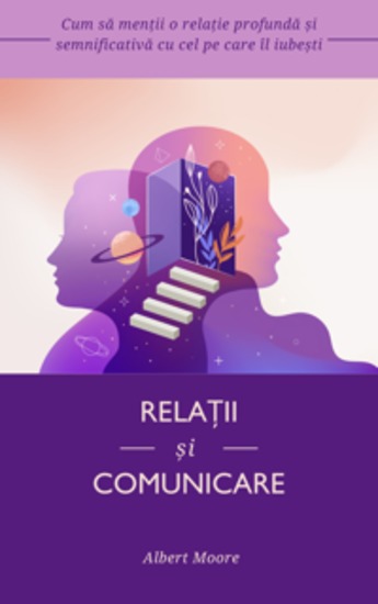 Relații și comunicare - Cum să menții o relație profundă și semnificativă cu cel pe care îl iubești - cover