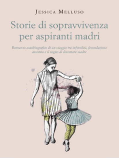 Storie di sopravvivenza per aspiranti madri - Romanzo autobiografico di un viaggio tra infertilità fecondazione assistita e il sogno di diventare madre - cover