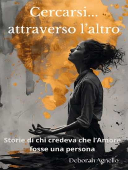 Cercarsi attraverso l'altro - Storie di chi credeva che l'amore fosse una persona - cover