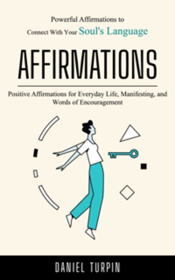 Affirmations: Powerful Affirmations to Connect With Your Soul's Language (Positive Affirmations for Everyday Life Manifesting and Words of Encouragement) - cover
