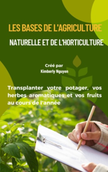 Les bases de l'agriculture naturelle et de l'horticulture - Transplanter votre potager vos herbes aromatiques et vos fruits au cours de l'année - cover