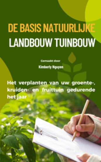 De basis Natuurlijke landbouw Tuinbouw - Het verplanten van uw groente- kruiden- en fruittuin gedurende het jaar - cover