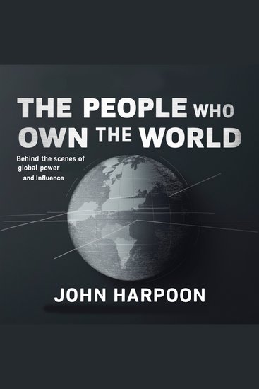 The People Who Own the World - Behind the Scenes of Global Power and Influence - cover