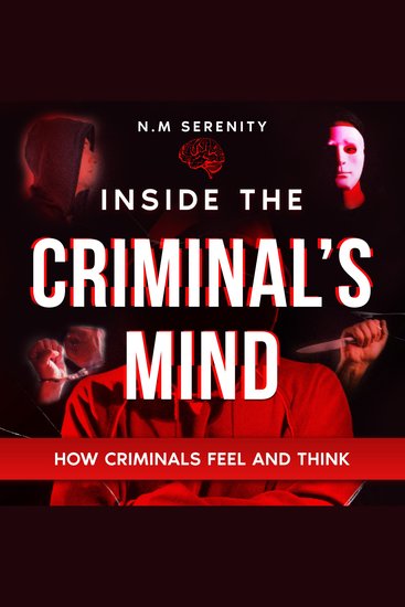 Inside the criminal's mind - How Criminals Feel and Think (Understanding the science and Psychology behind criminal behavior) - cover