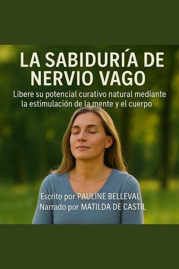 LA SABIDURÍA DEL NERVIO VAGO - Libere su potencial curativo natural mediante la estimulación de la mente y el cuerpo - cover