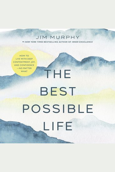 The Best Possible Life - How to Live with Deep Contentment Joy and Confidence—No Matter What - cover